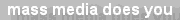 mass media does you
